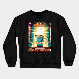 Hail the Holy Brew Crewneck Sweatshirt